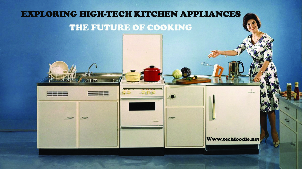The Future of Cooking – Exploring High-Tech Kitchen Appliances