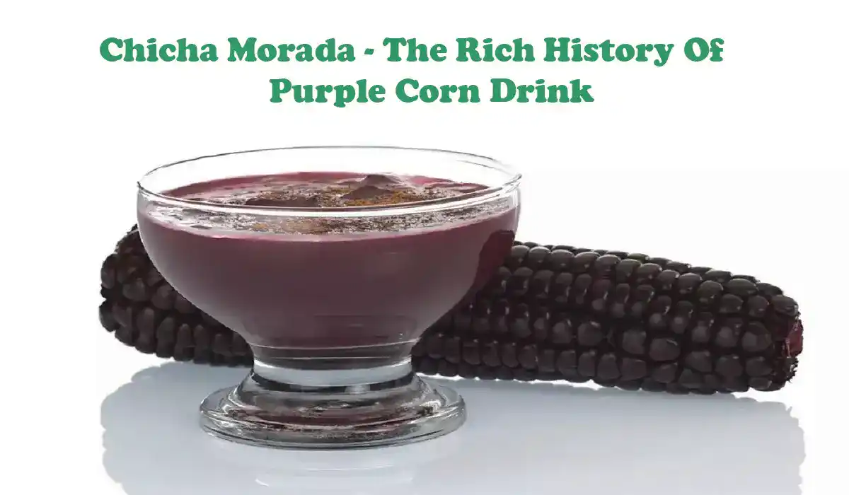Chicha Morada: Exploring The Rich History Of Purple Corn Drink